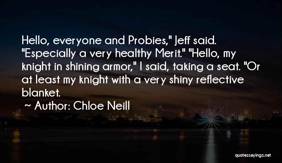 Chloe Neill Quotes: Hello, Everyone And Probies, Jeff Said. Especially A Very Healthy Merit. Hello, My Knight In Shining Armor, I Said, Taking