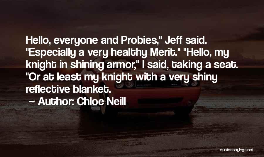 Chloe Neill Quotes: Hello, Everyone And Probies, Jeff Said. Especially A Very Healthy Merit. Hello, My Knight In Shining Armor, I Said, Taking