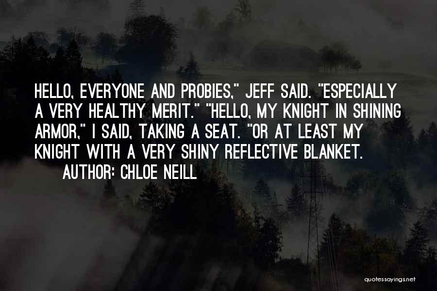 Chloe Neill Quotes: Hello, Everyone And Probies, Jeff Said. Especially A Very Healthy Merit. Hello, My Knight In Shining Armor, I Said, Taking