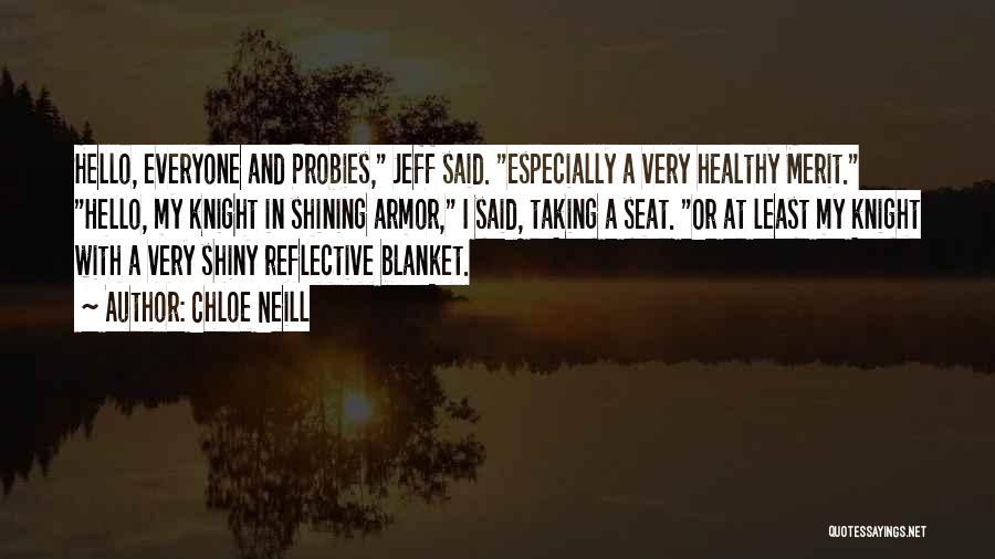 Chloe Neill Quotes: Hello, Everyone And Probies, Jeff Said. Especially A Very Healthy Merit. Hello, My Knight In Shining Armor, I Said, Taking