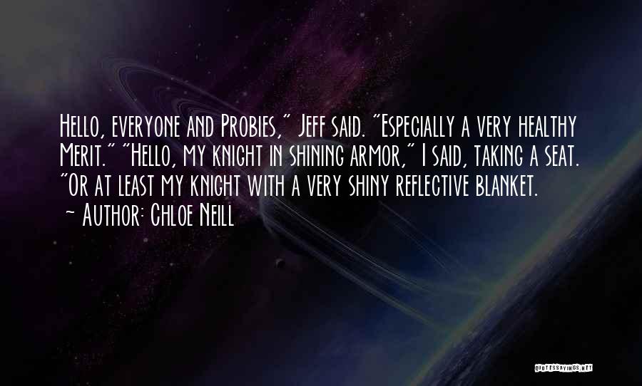 Chloe Neill Quotes: Hello, Everyone And Probies, Jeff Said. Especially A Very Healthy Merit. Hello, My Knight In Shining Armor, I Said, Taking