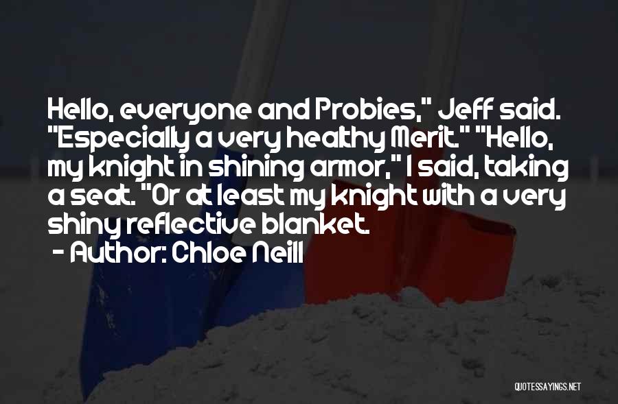 Chloe Neill Quotes: Hello, Everyone And Probies, Jeff Said. Especially A Very Healthy Merit. Hello, My Knight In Shining Armor, I Said, Taking