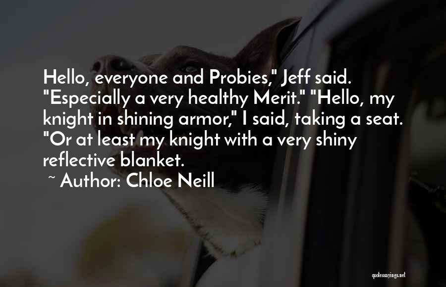 Chloe Neill Quotes: Hello, Everyone And Probies, Jeff Said. Especially A Very Healthy Merit. Hello, My Knight In Shining Armor, I Said, Taking
