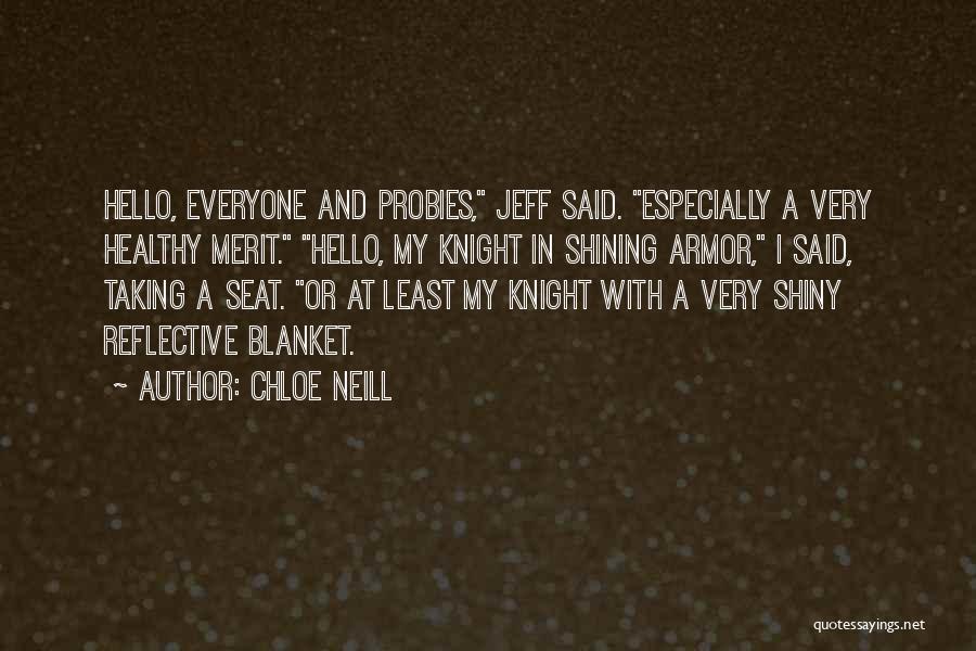 Chloe Neill Quotes: Hello, Everyone And Probies, Jeff Said. Especially A Very Healthy Merit. Hello, My Knight In Shining Armor, I Said, Taking