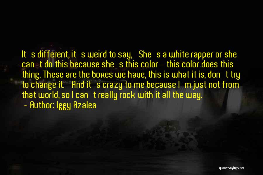 Iggy Azalea Quotes: It's Different, It's Weird To Say, 'she's A White Rapper Or She Can't Do This Because She's This Color -