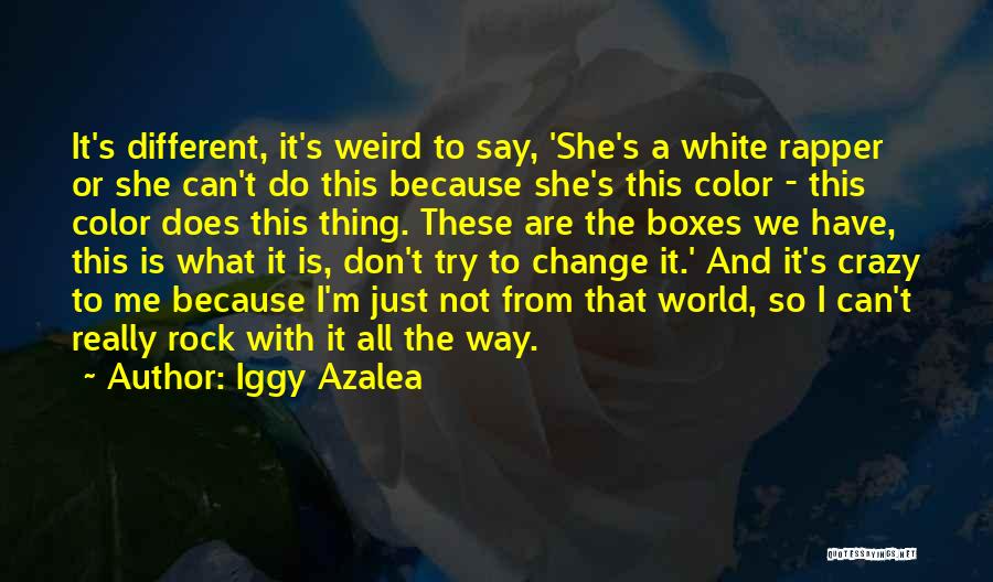 Iggy Azalea Quotes: It's Different, It's Weird To Say, 'she's A White Rapper Or She Can't Do This Because She's This Color -