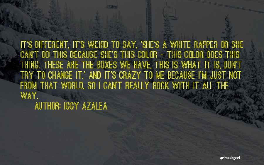 Iggy Azalea Quotes: It's Different, It's Weird To Say, 'she's A White Rapper Or She Can't Do This Because She's This Color -