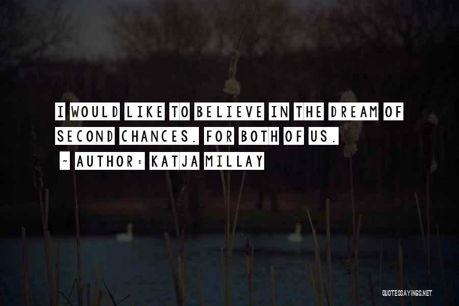 Katja Millay Quotes: I Would Like To Believe In The Dream Of Second Chances. For Both Of Us.
