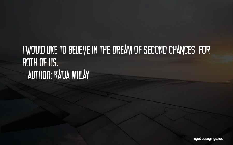 Katja Millay Quotes: I Would Like To Believe In The Dream Of Second Chances. For Both Of Us.