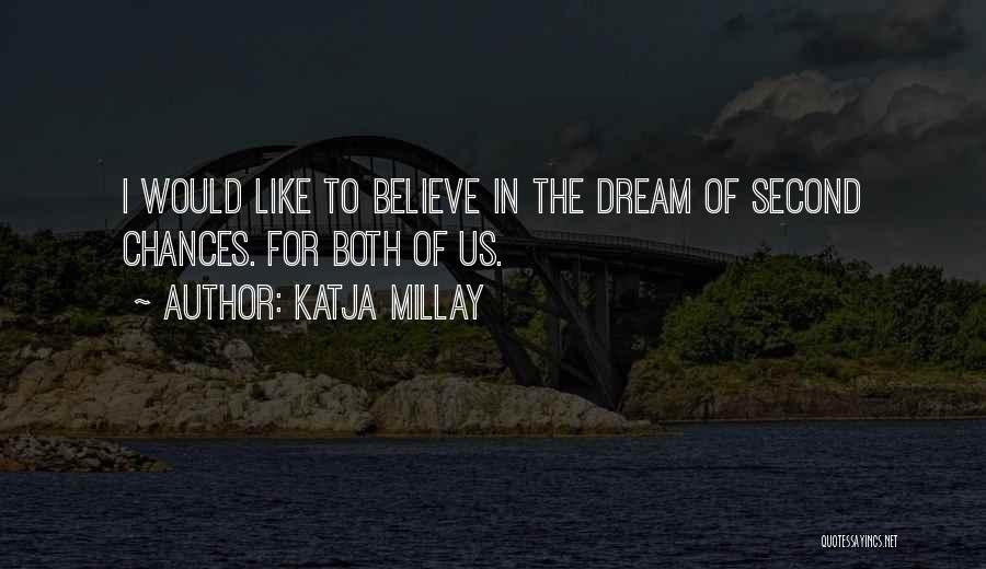 Katja Millay Quotes: I Would Like To Believe In The Dream Of Second Chances. For Both Of Us.