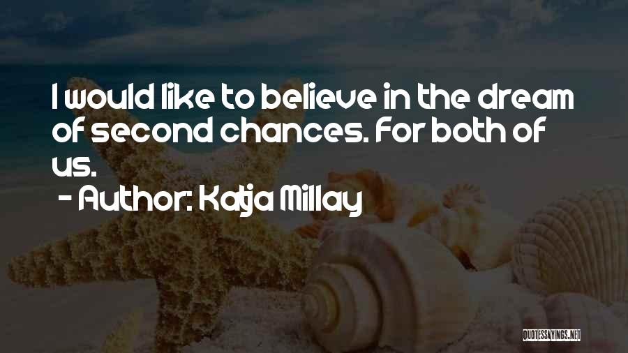 Katja Millay Quotes: I Would Like To Believe In The Dream Of Second Chances. For Both Of Us.