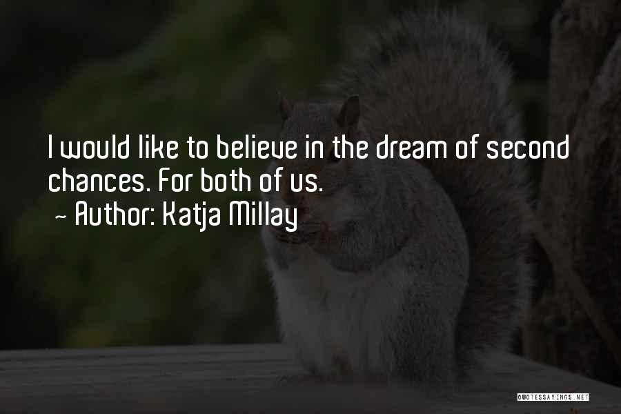 Katja Millay Quotes: I Would Like To Believe In The Dream Of Second Chances. For Both Of Us.