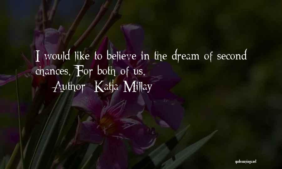 Katja Millay Quotes: I Would Like To Believe In The Dream Of Second Chances. For Both Of Us.