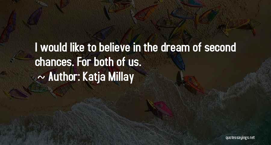 Katja Millay Quotes: I Would Like To Believe In The Dream Of Second Chances. For Both Of Us.