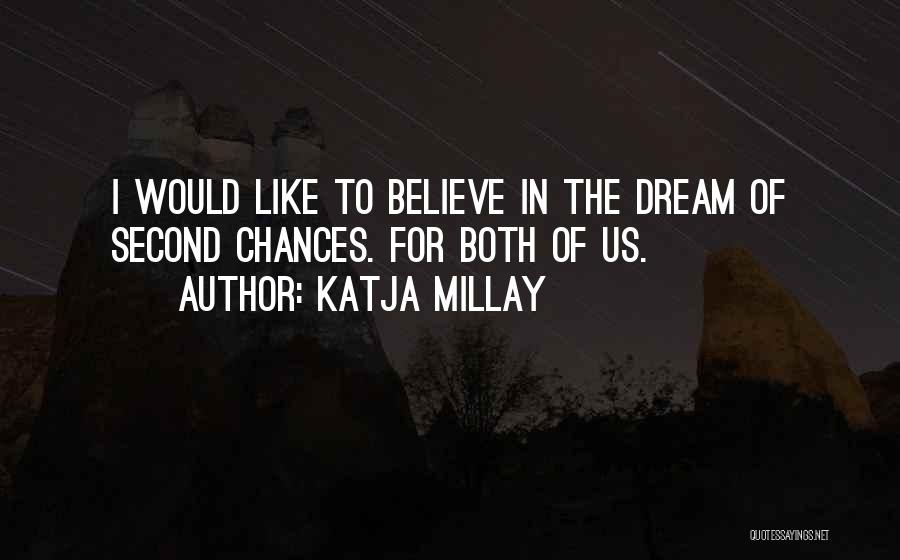 Katja Millay Quotes: I Would Like To Believe In The Dream Of Second Chances. For Both Of Us.