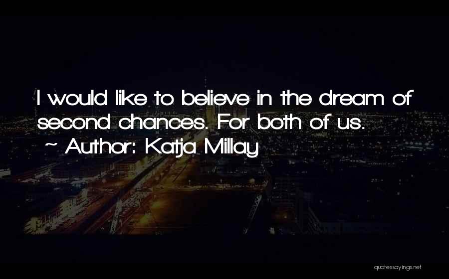 Katja Millay Quotes: I Would Like To Believe In The Dream Of Second Chances. For Both Of Us.