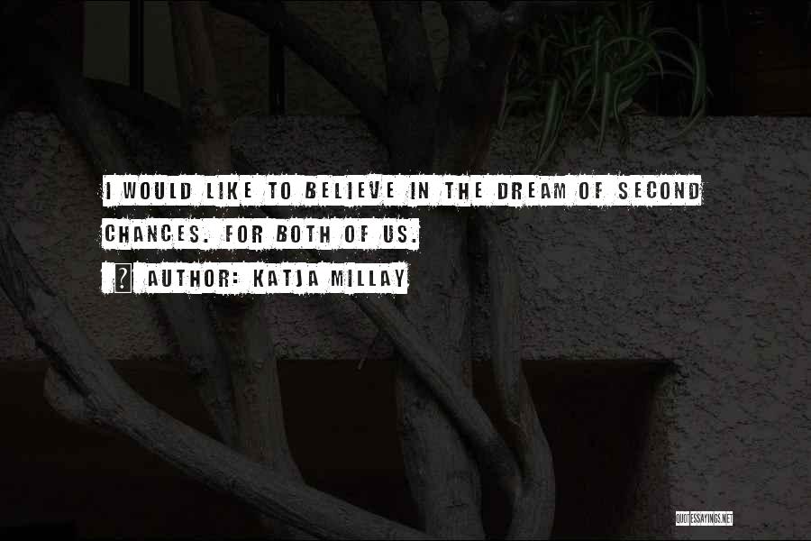 Katja Millay Quotes: I Would Like To Believe In The Dream Of Second Chances. For Both Of Us.