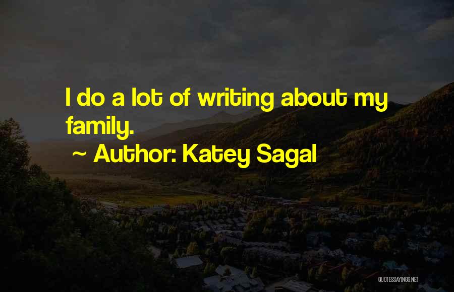 Katey Sagal Quotes: I Do A Lot Of Writing About My Family.