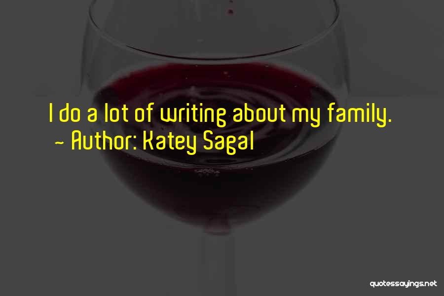 Katey Sagal Quotes: I Do A Lot Of Writing About My Family.