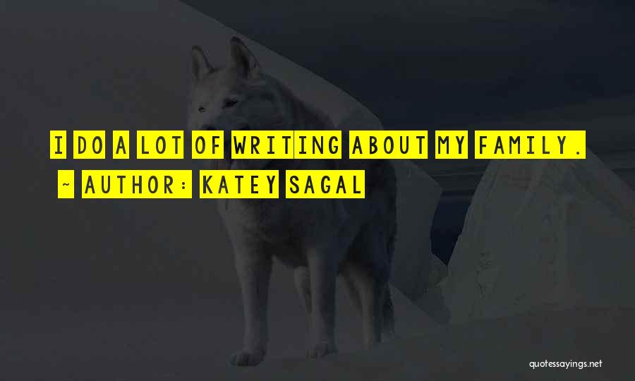 Katey Sagal Quotes: I Do A Lot Of Writing About My Family.