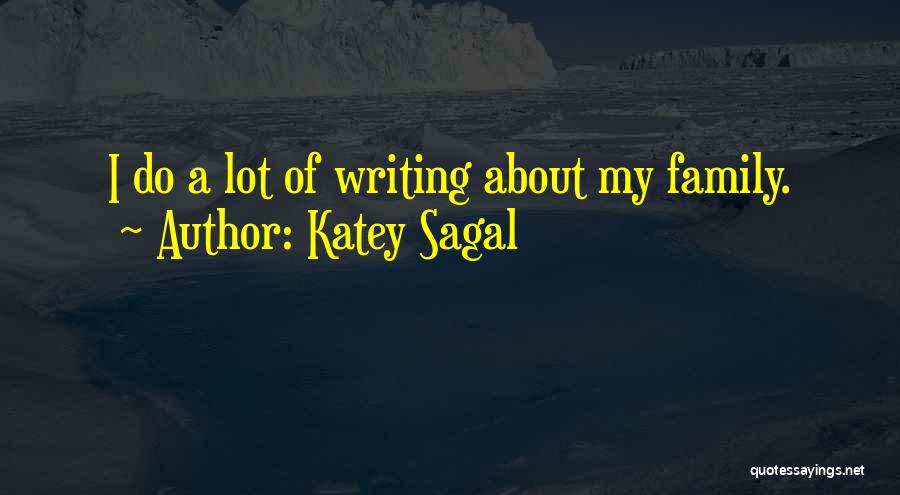 Katey Sagal Quotes: I Do A Lot Of Writing About My Family.
