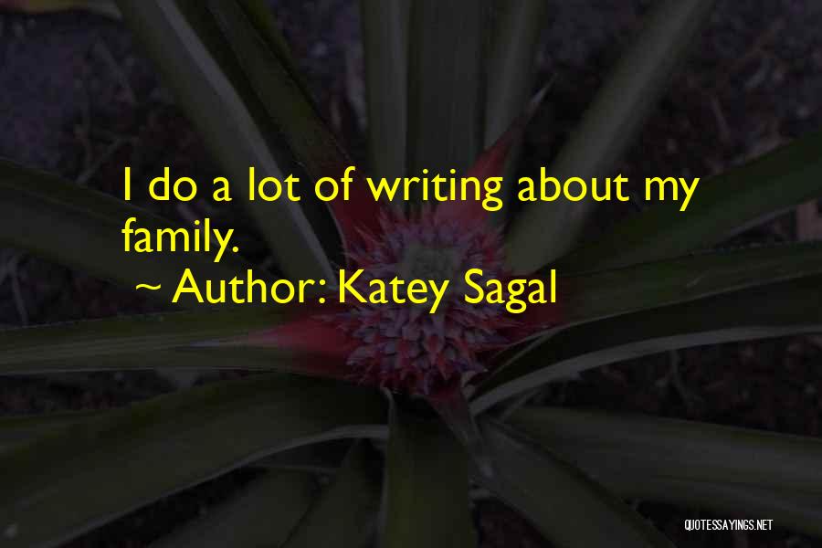Katey Sagal Quotes: I Do A Lot Of Writing About My Family.