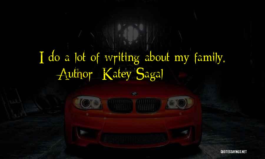 Katey Sagal Quotes: I Do A Lot Of Writing About My Family.