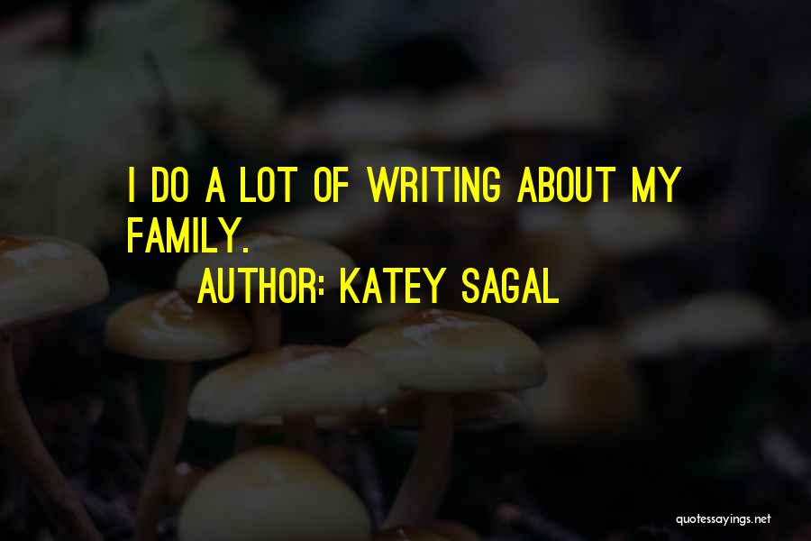 Katey Sagal Quotes: I Do A Lot Of Writing About My Family.