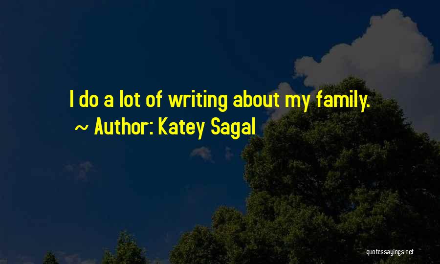 Katey Sagal Quotes: I Do A Lot Of Writing About My Family.