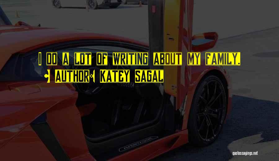 Katey Sagal Quotes: I Do A Lot Of Writing About My Family.