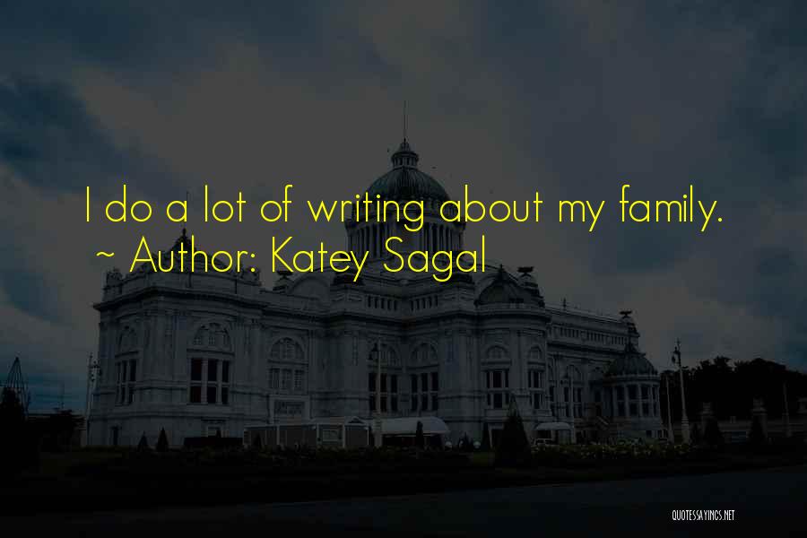 Katey Sagal Quotes: I Do A Lot Of Writing About My Family.