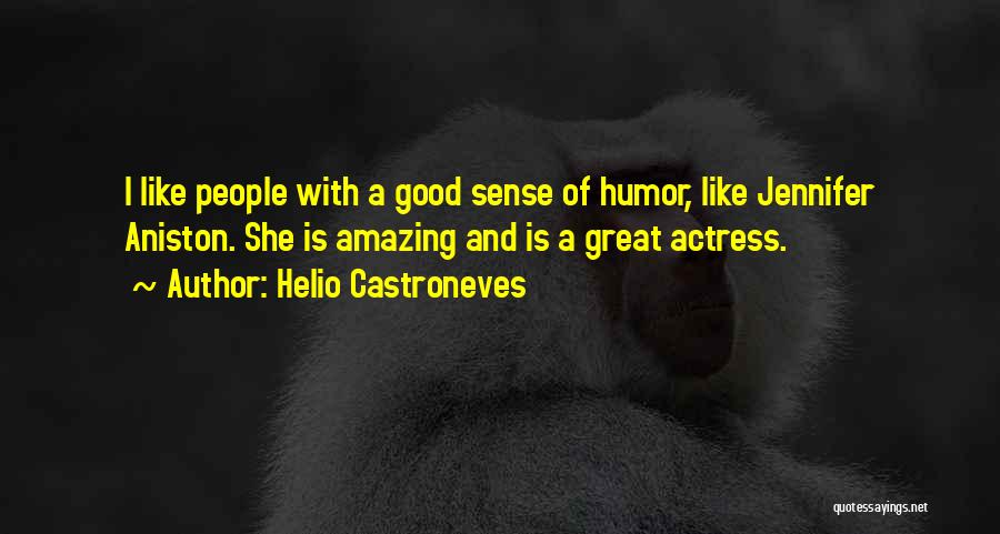 Helio Castroneves Quotes: I Like People With A Good Sense Of Humor, Like Jennifer Aniston. She Is Amazing And Is A Great Actress.