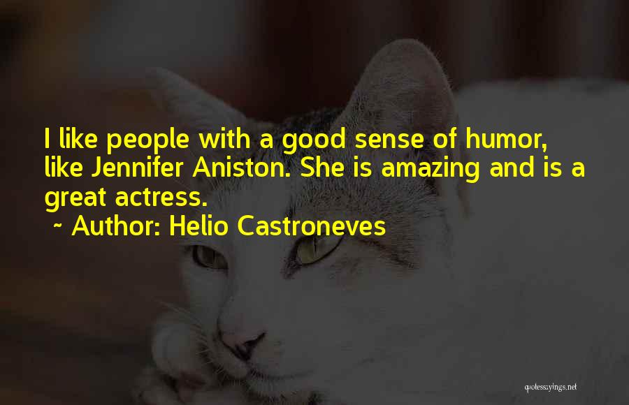 Helio Castroneves Quotes: I Like People With A Good Sense Of Humor, Like Jennifer Aniston. She Is Amazing And Is A Great Actress.