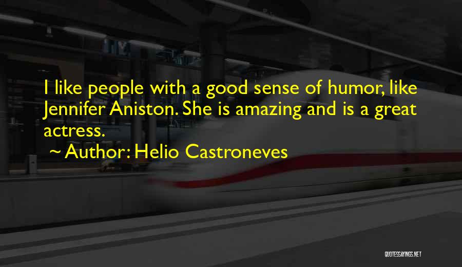 Helio Castroneves Quotes: I Like People With A Good Sense Of Humor, Like Jennifer Aniston. She Is Amazing And Is A Great Actress.