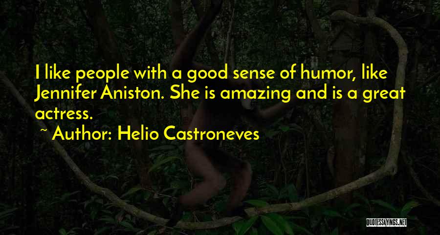 Helio Castroneves Quotes: I Like People With A Good Sense Of Humor, Like Jennifer Aniston. She Is Amazing And Is A Great Actress.