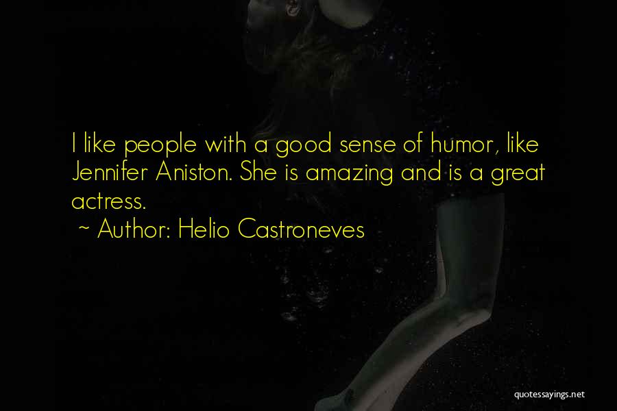 Helio Castroneves Quotes: I Like People With A Good Sense Of Humor, Like Jennifer Aniston. She Is Amazing And Is A Great Actress.