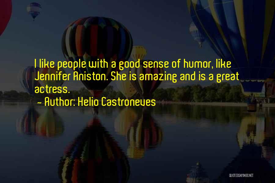 Helio Castroneves Quotes: I Like People With A Good Sense Of Humor, Like Jennifer Aniston. She Is Amazing And Is A Great Actress.