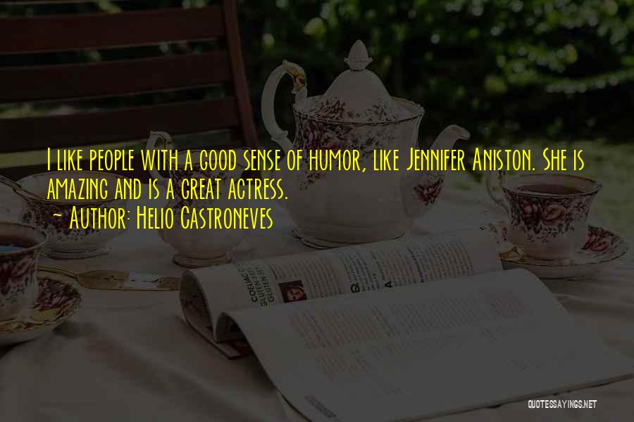 Helio Castroneves Quotes: I Like People With A Good Sense Of Humor, Like Jennifer Aniston. She Is Amazing And Is A Great Actress.
