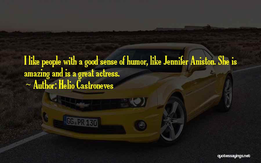 Helio Castroneves Quotes: I Like People With A Good Sense Of Humor, Like Jennifer Aniston. She Is Amazing And Is A Great Actress.