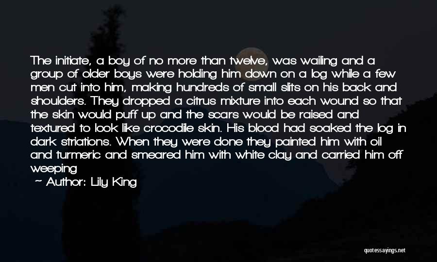 Lily King Quotes: The Initiate, A Boy Of No More Than Twelve, Was Wailing And A Group Of Older Boys Were Holding Him