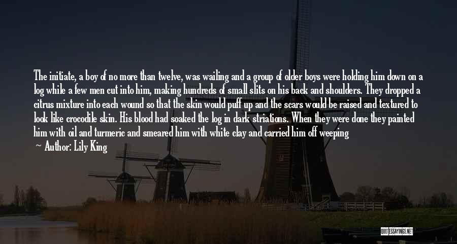 Lily King Quotes: The Initiate, A Boy Of No More Than Twelve, Was Wailing And A Group Of Older Boys Were Holding Him