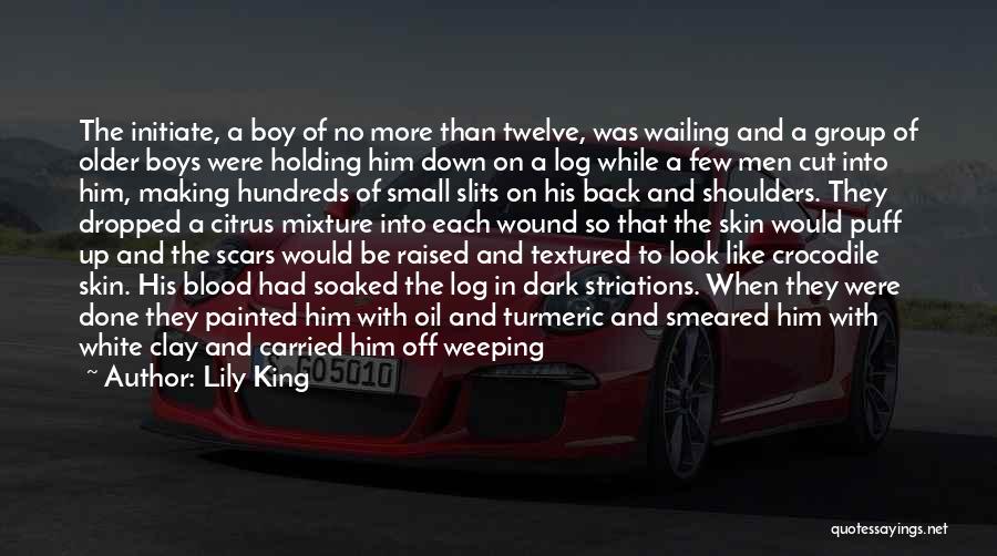 Lily King Quotes: The Initiate, A Boy Of No More Than Twelve, Was Wailing And A Group Of Older Boys Were Holding Him