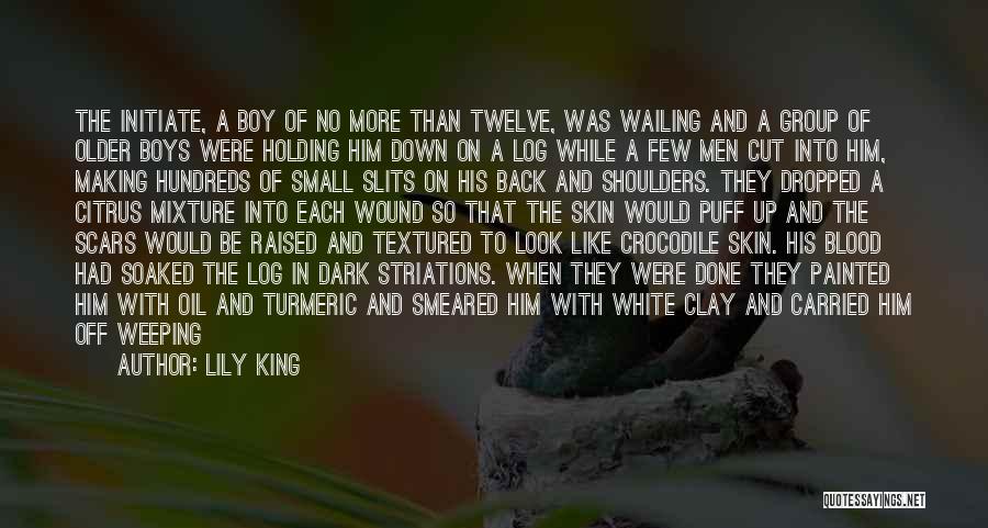 Lily King Quotes: The Initiate, A Boy Of No More Than Twelve, Was Wailing And A Group Of Older Boys Were Holding Him
