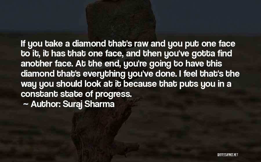 Suraj Sharma Quotes: If You Take A Diamond That's Raw And You Put One Face To It, It Has That One Face, And