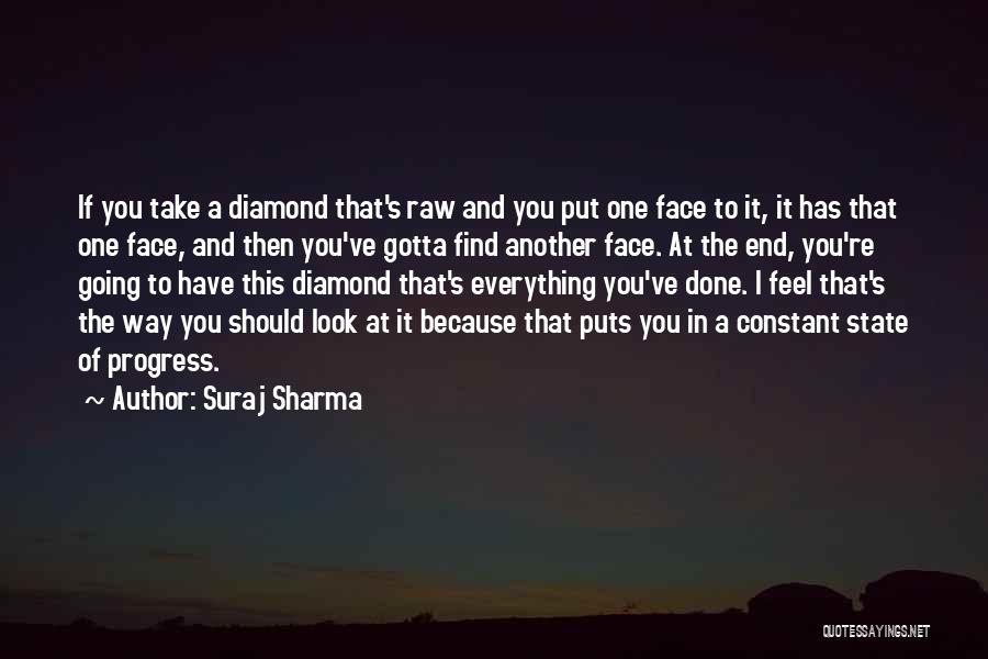 Suraj Sharma Quotes: If You Take A Diamond That's Raw And You Put One Face To It, It Has That One Face, And