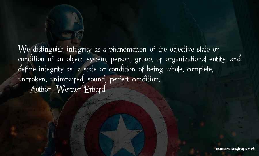 Werner Erhard Quotes: We Distinguish Integrity As A Phenomenon Of The Objective State Or Condition Of An Object, System, Person, Group, Or Organizational