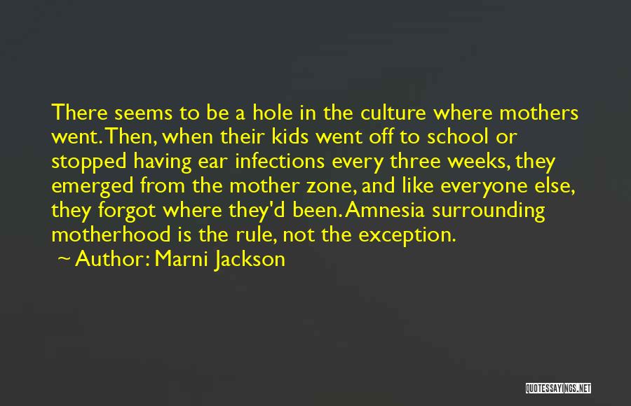 Marni Jackson Quotes: There Seems To Be A Hole In The Culture Where Mothers Went. Then, When Their Kids Went Off To School
