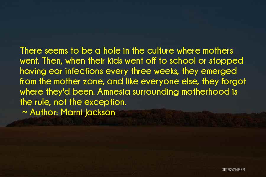 Marni Jackson Quotes: There Seems To Be A Hole In The Culture Where Mothers Went. Then, When Their Kids Went Off To School