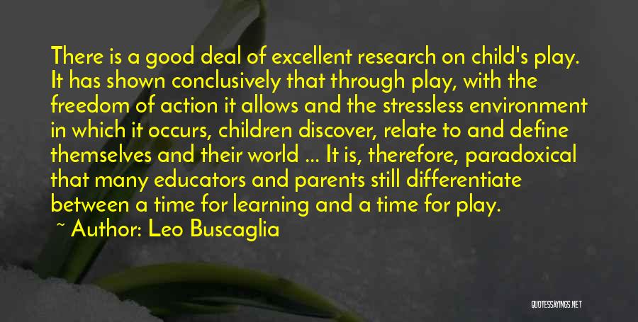 Leo Buscaglia Quotes: There Is A Good Deal Of Excellent Research On Child's Play. It Has Shown Conclusively That Through Play, With The