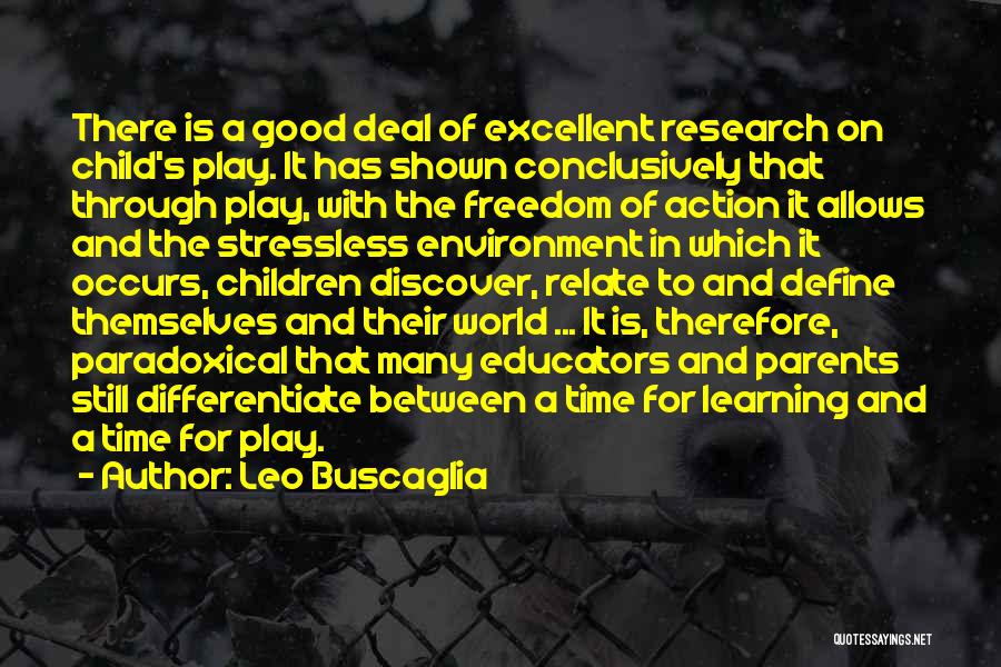 Leo Buscaglia Quotes: There Is A Good Deal Of Excellent Research On Child's Play. It Has Shown Conclusively That Through Play, With The